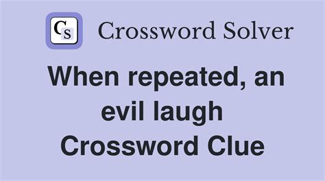 Half An Evil Laugh Crossword Clue. We found 20 possible solutions for this clue. We think the likely answer to this clue is HEH. You can easily improve your search by specifying the number of letters in the answer. Best answers for Half An Evil Laugh: HEH, HEE, HAW; Order by: Rank. Rank. Length. Rank